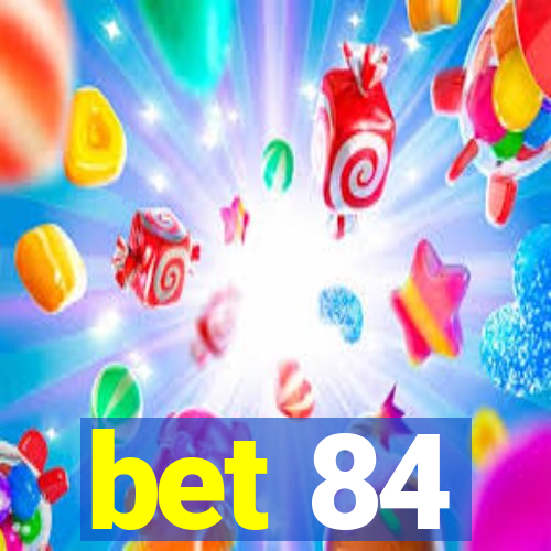 bet 84